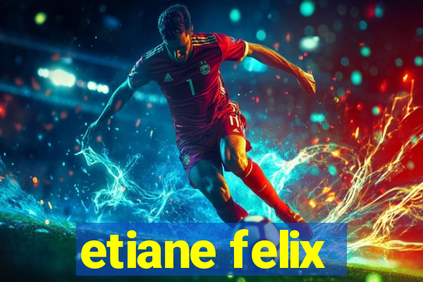 etiane felix