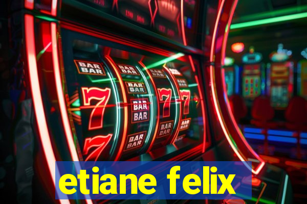 etiane felix