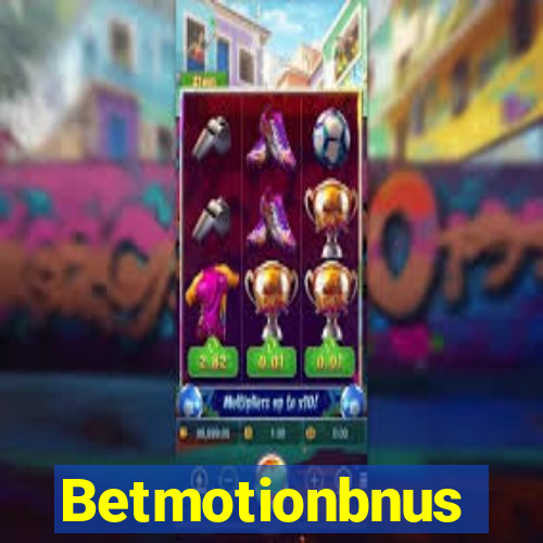 Betmotionbnus