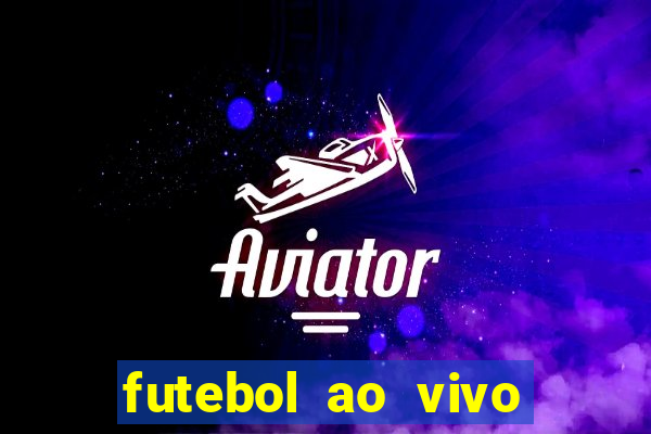 futebol ao vivo hoje futemax