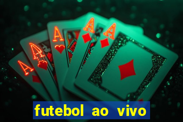 futebol ao vivo hoje futemax