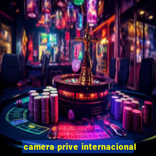 camera prive internacional