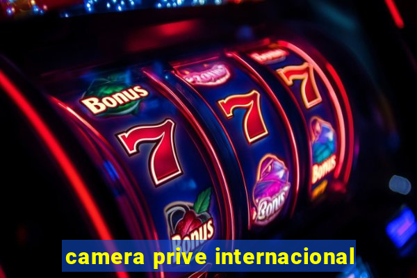 camera prive internacional