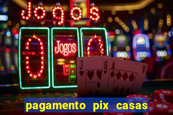 pagamento pix casas bahia demora