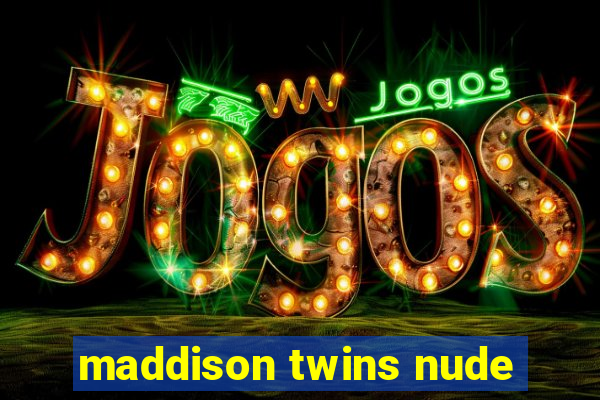 maddison twins nude