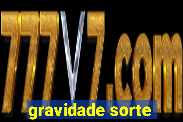 gravidade sorte