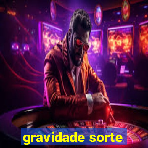 gravidade sorte