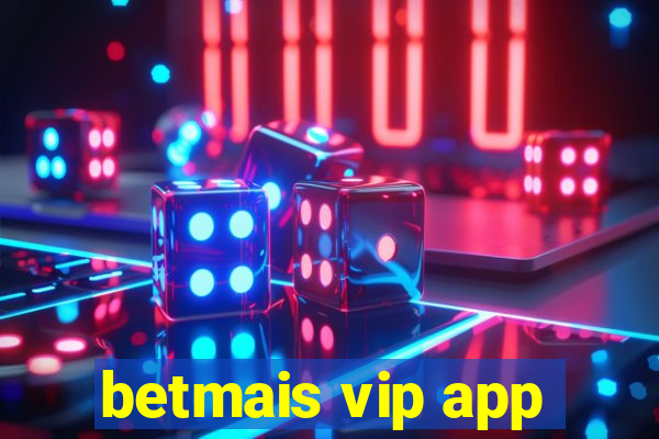 betmais vip app