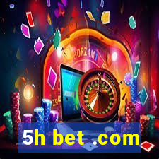 5h bet .com