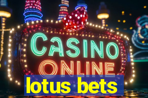 lotus bets