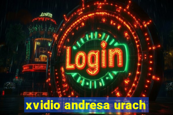 xvidio andresa urach