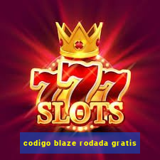 codigo blaze rodada gratis