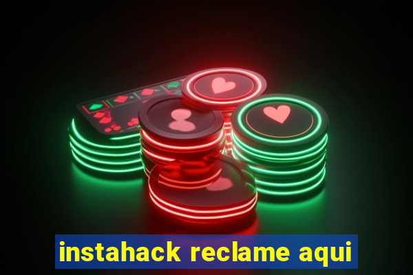 instahack reclame aqui