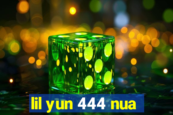 lil yun 444 nua