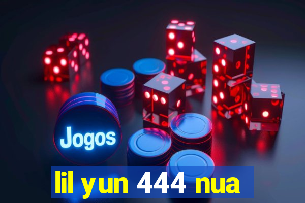 lil yun 444 nua