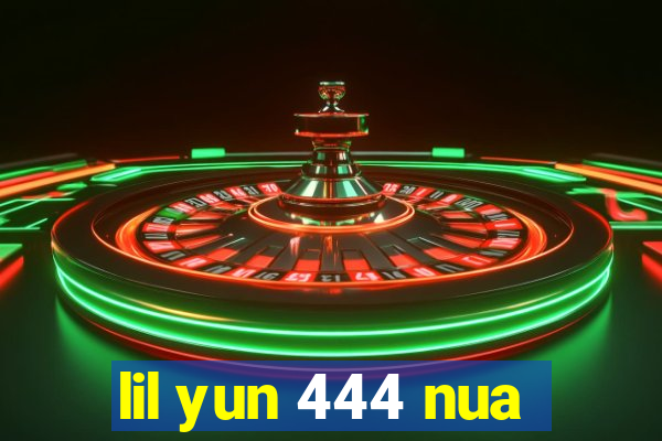 lil yun 444 nua