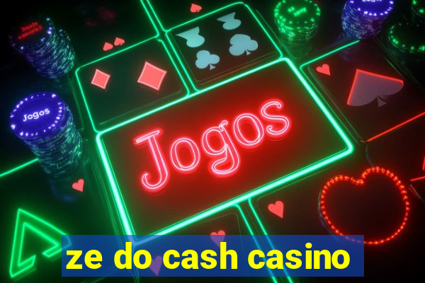 ze do cash casino