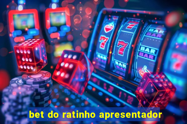 bet do ratinho apresentador