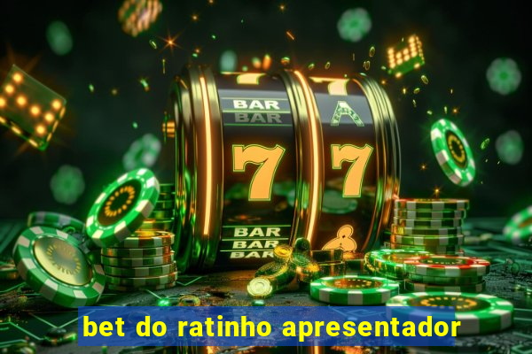 bet do ratinho apresentador