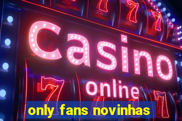 only fans novinhas