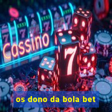 os dono da bola bet