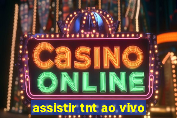 assistir tnt ao vivo