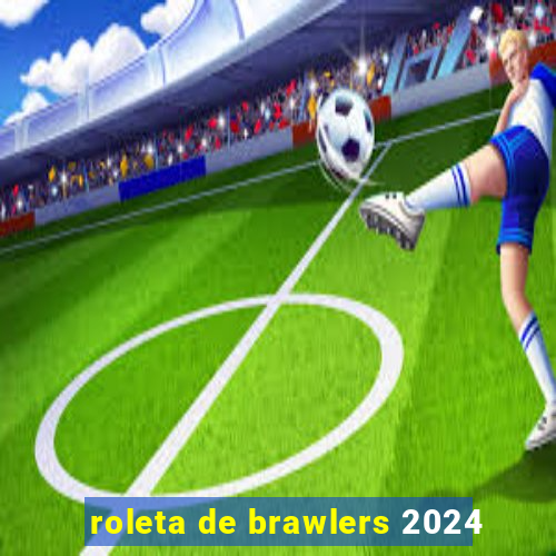 roleta de brawlers 2024