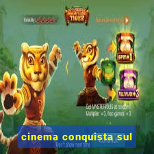 cinema conquista sul