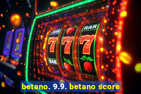 betano. 9.9. betano score