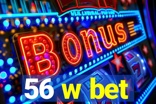 56 w bet