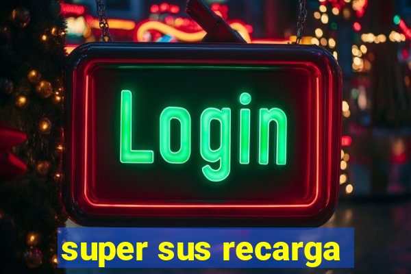 super sus recarga