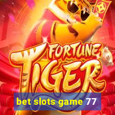 bet slots game 77