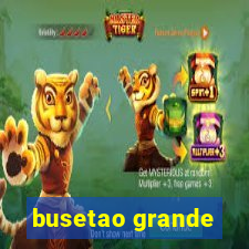 busetao grande