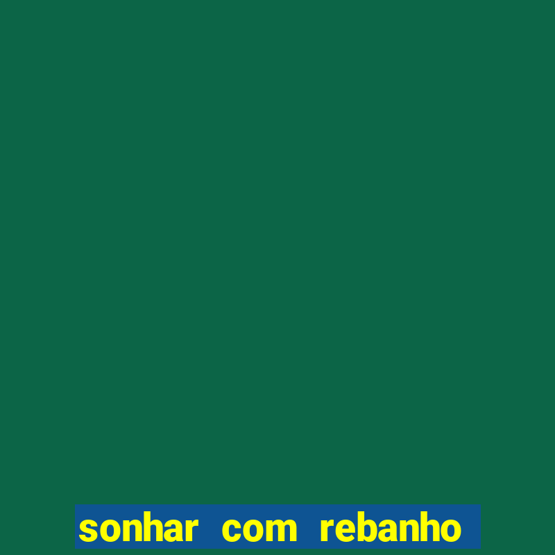 sonhar com rebanho de gado jogo do bicho