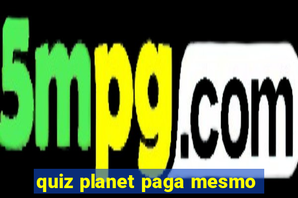 quiz planet paga mesmo