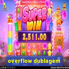 overflow dublagem