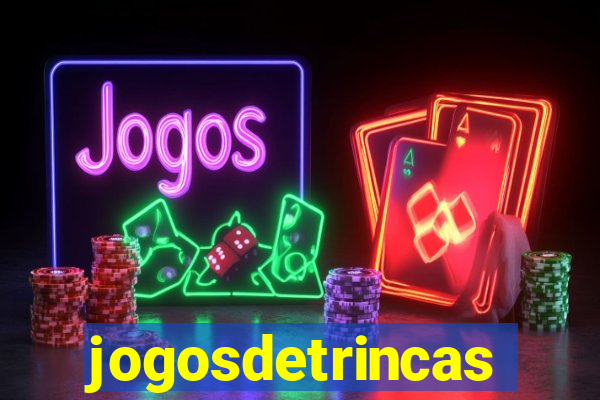 jogosdetrincas