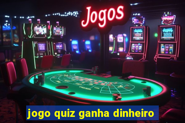 jogo quiz ganha dinheiro