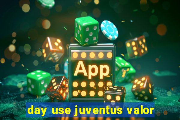 day use juventus valor