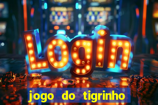 jogo do tigrinho que da bonus no cadastro