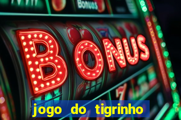 jogo do tigrinho que da bonus no cadastro