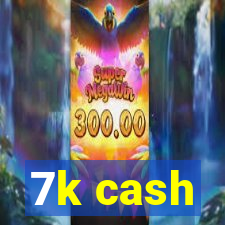 7k cash