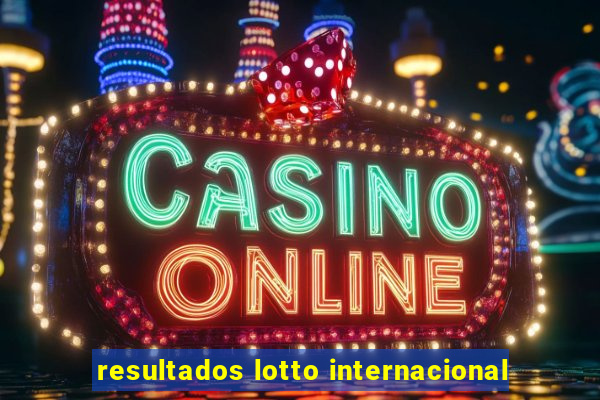 resultados lotto internacional