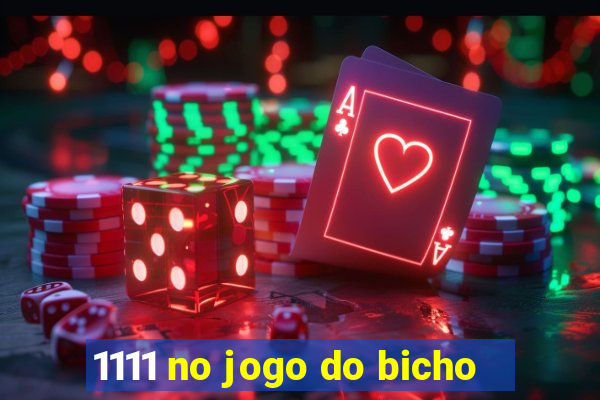 1111 no jogo do bicho