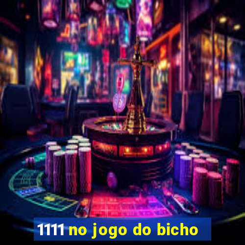 1111 no jogo do bicho