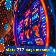 slots 777 paga mesmo