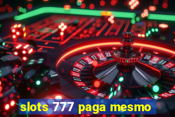 slots 777 paga mesmo