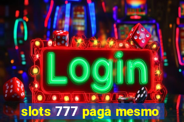 slots 777 paga mesmo