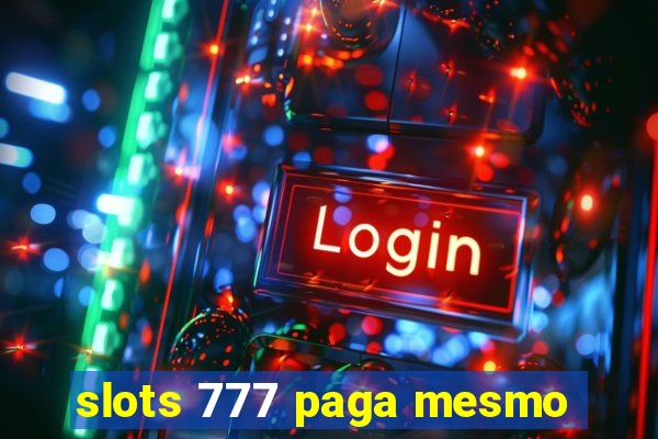 slots 777 paga mesmo