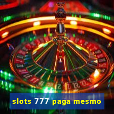 slots 777 paga mesmo